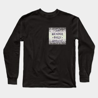 No Gender Only Goblin: Agender Long Sleeve T-Shirt